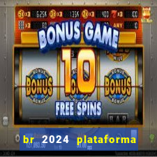 br 2024 plataforma de jogos